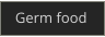 Germ food
