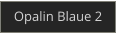 Opalin Blaue 2